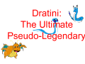 Dratini: The Ultimate Pseudo-Legendary