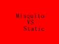 Misquito VS Static